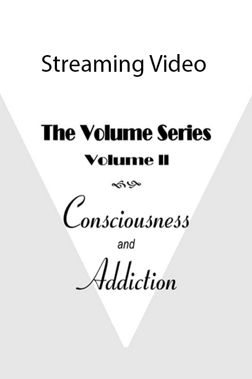 Volume II: Consciousness and Addiction