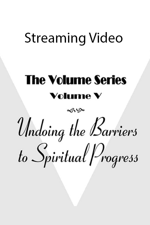 Volume V: Undoing the Barriers to Spiritual Progress