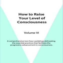 How to Raise Your Level of Consciousness